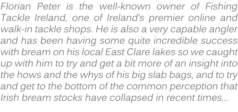 Florian Peter is the well-known owner of Fishing Tackle Ireland, one of Ireland’s premier online and walk-in tackle s...
