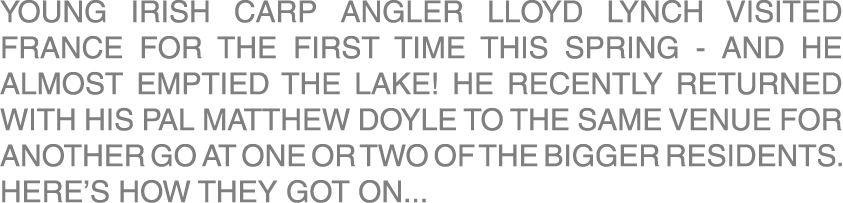 Young Irish carp angler Lloyd Lynch visited France for the first time this spring - and he almost emptied the lake! H...