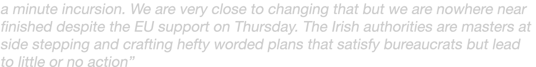 a minute incursion. We are very close to changing that but we are nowhere near finished despite the EU support on Thu...