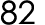 82