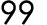 99
