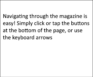 About our page navigation Navigating through the magazine is easy! Simply click or tap the buttons at the bottom of t...