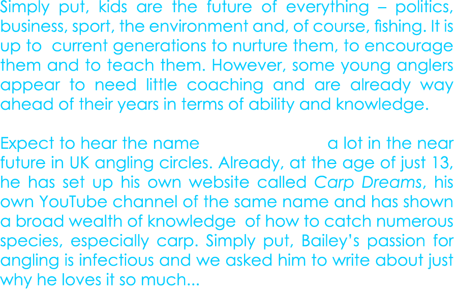 Simply put, kids are the future of everything – politics, business, sport, the environment and, of course, fishing. I...