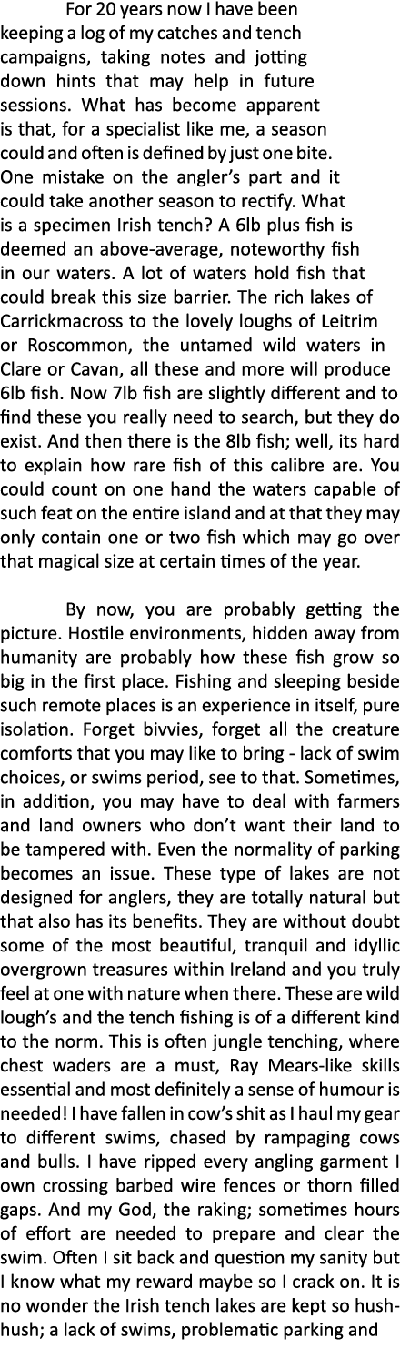  For 20 years now I have been keeping a log of my catches and tench campaigns, taking notes and jotting down hints th...