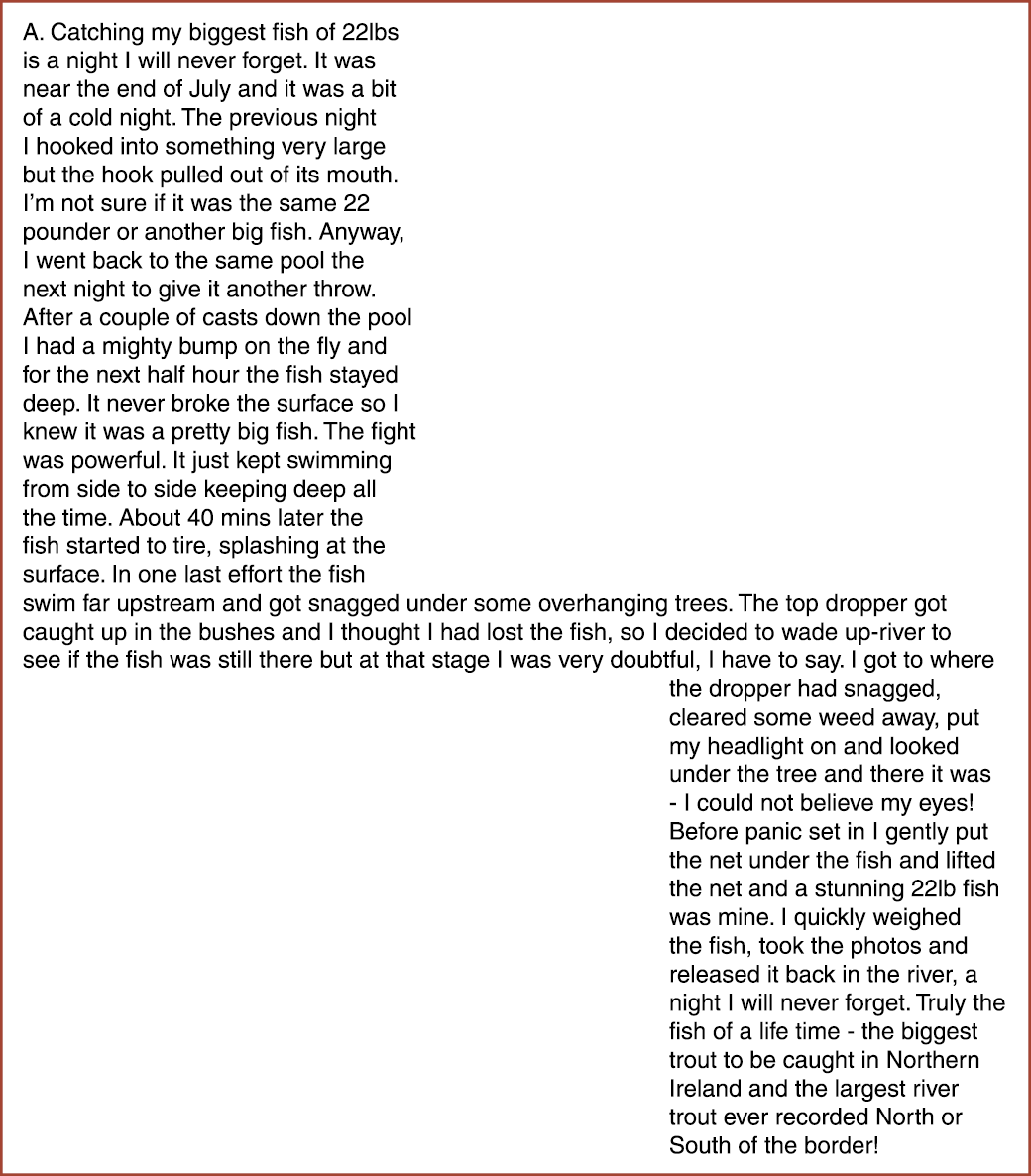 A. Catching my biggest fish of 22lbs is a night I will never forget. It was near the end of July and it was a bit of ...