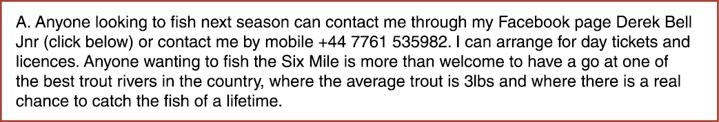 A. Anyone looking to fish next season can contact me through my Facebook page Derek Bell Jnr (click below) or contact...