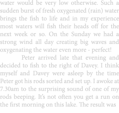 water would be very low otherwise. Such a sudden burst of fresh oxygenated (rain) water brings the fish to life and i...