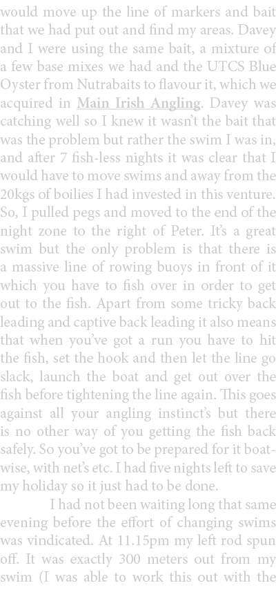 would move up the line of markers and bait that we had put out and find my areas. Davey and I were using the same bai...