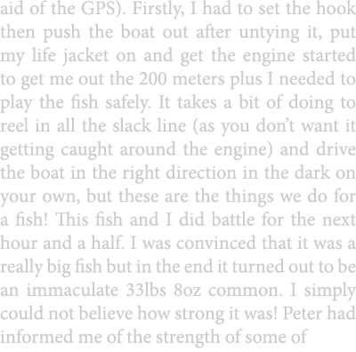 aid of the GPS). Firstly, I had to set the hook then push the boat out after untying it, put my life jacket on and ge...