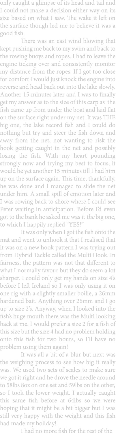 only caught a glimpse of its head and tail and I could not make a decision either way on its size based on what I saw...