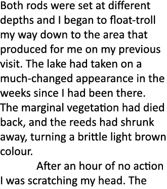 Both rods were set at different depths and I began to float-troll my way down to the area that produced for me on my ...