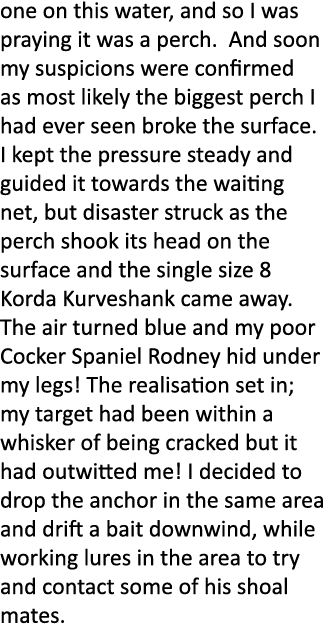 one on this water, and so I was praying it was a perch. And soon my suspicions were confirmed as most likely the bigg...
