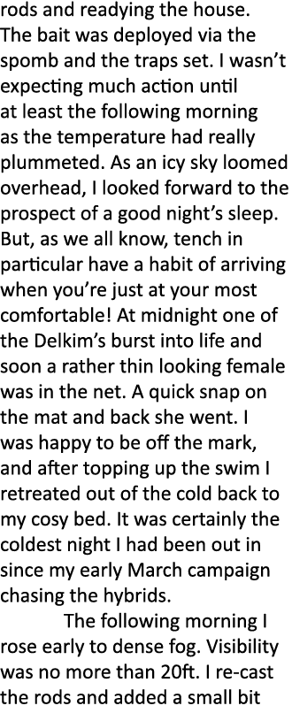 rods and readying the house. The bait was deployed via the spomb and the traps set. I wasn’t expecting much action un...