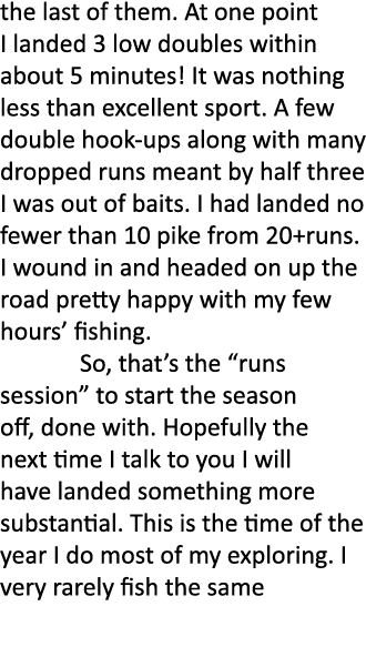 the last of them. At one point I landed 3 low doubles within about 5 minutes! It was nothing less than excellent spor...