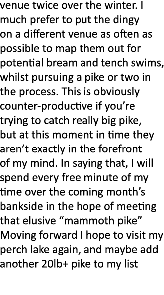 venue twice over the winter. I much prefer to put the dingy on a different venue as often as possible to map them out...