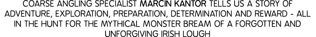 Coarse angling specialist Marcin Kantor tells us a story of adventure, exploration, preparation, determination and re...