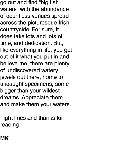 go out and find “big fish waters” with the abundance of countless venues spread across the picturesque Irish countrys...
