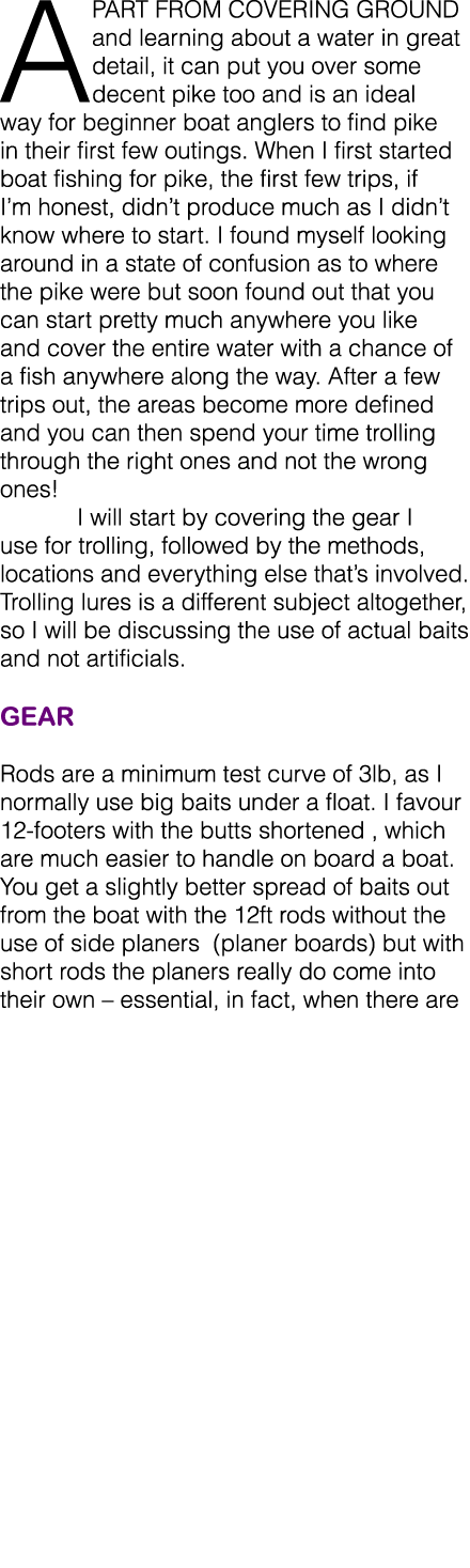 A part from covering ground and learning about a water in great detail, it can put you over some decent pike too and ...