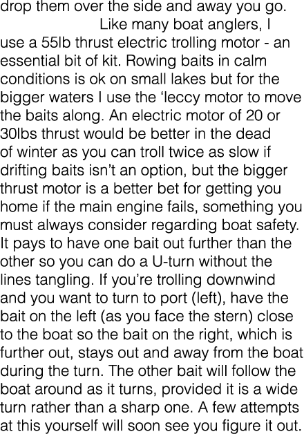 drop them over the side and away you go.  Like many boat anglers, I use a 55lb thrust electric trolling motor - an es...