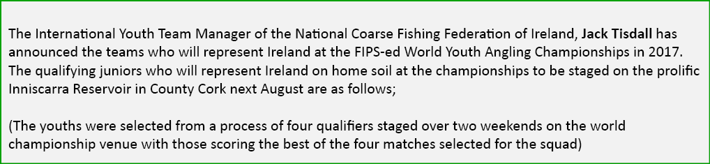  The International Youth Team Manager of the National Coarse Fishing Federation of Ireland, Jack Tisdall has announce...