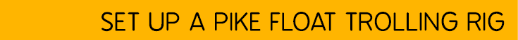  set up a pike float trolling rig