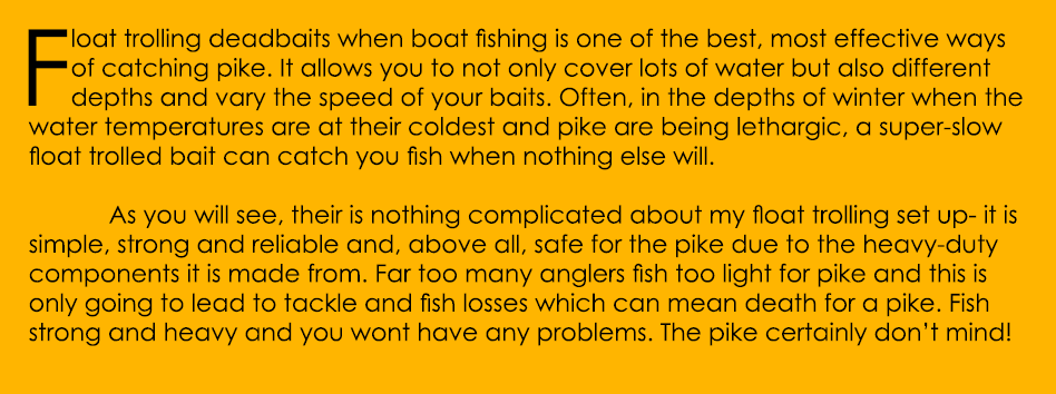 Float trolling deadbaits when boat fishing is one of the best, most effective ways of catching pike. It allows you to...