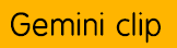 Gemini clip
