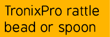 TronixPro rattle bead or spoon