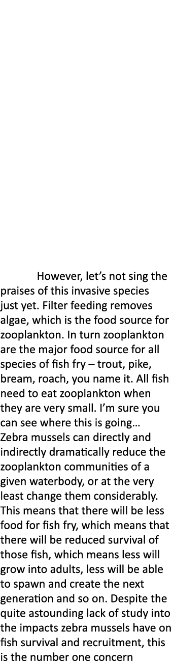 However, let’s not sing the praises of this invasive species just yet. Filter feeding removes algae, which is the fo...