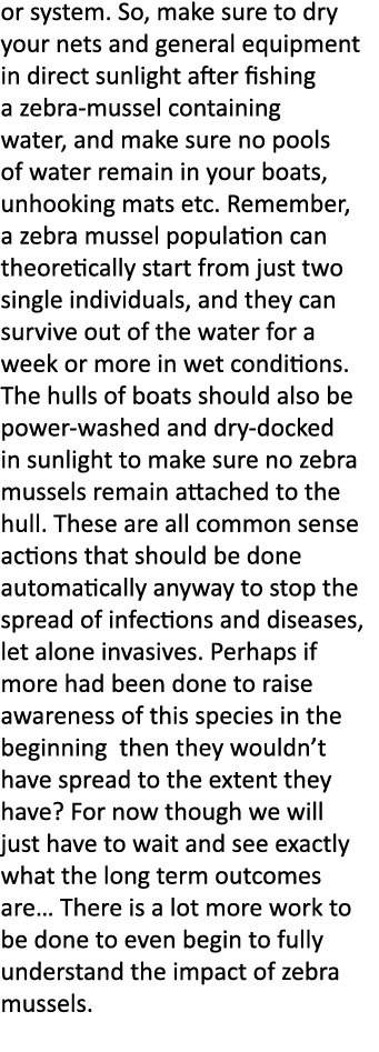 or system. So, make sure to dry your nets and general equipment in direct sunlight after fishing a zebra-mussel conta...