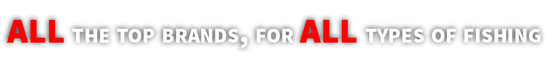 All the top brands, for all types of fishing