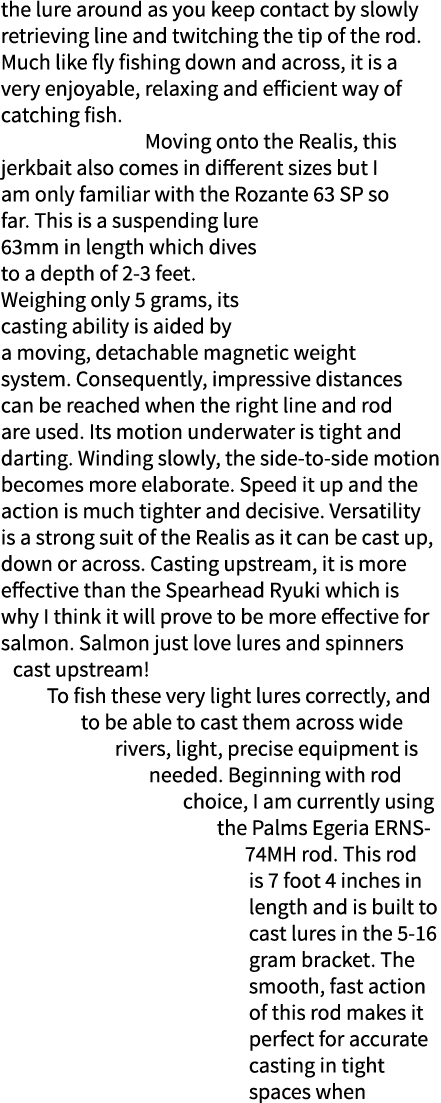 the lure around as you keep contact by slowly retrieving line and twitching the tip of the rod. Much like fly fishing...