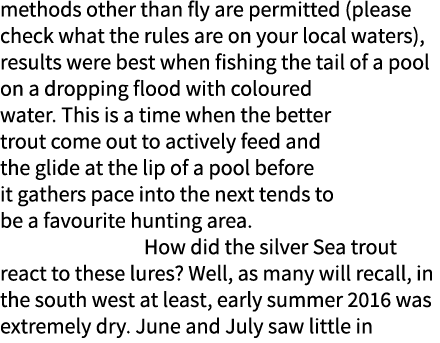 methods other than fly are permitted (please check what the rules are on your local waters), results were best when f...
