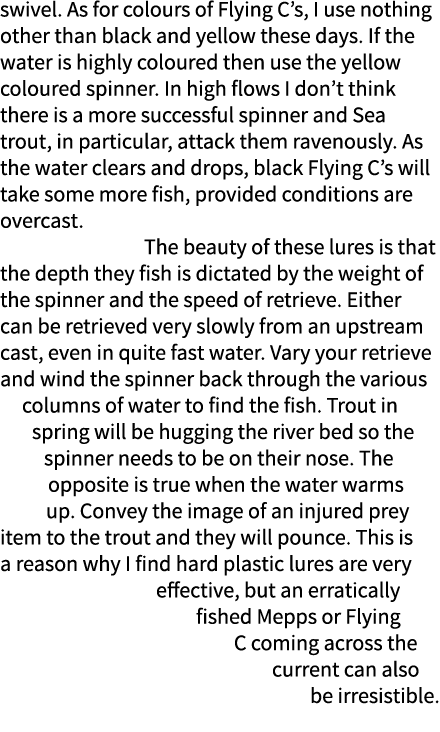swivel. As for colours of Flying C’s, I use nothing other than black and yellow these days. If the water is highly co...