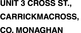 Unit 3 Cross St.,  Carrickmacross,  Co. Monaghan 