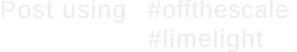 Post using #offthescale   #limelight