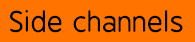 Side channels