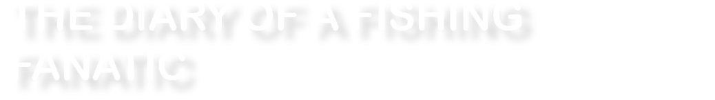 The diary of a fishing fanatic