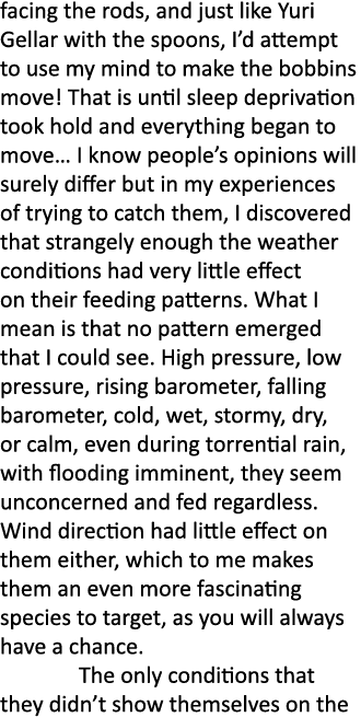 facing the rods, and just like Yuri Gellar with the spoons, I’d attempt to use my mind to make the bobbins move! That...