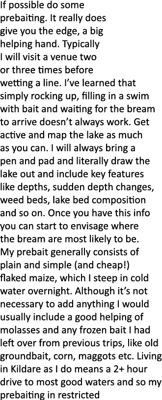 If possible do some prebaiting. It really does give you the edge, a big helping hand. Typically I will visit a venue ...