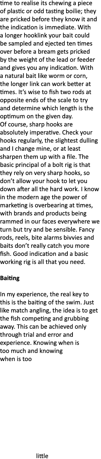 time to realise its chewing a piece of plastic or odd tasting boilie; they are pricked before they know it and the in...