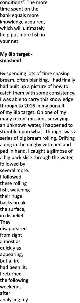 conditions”. The more time spent on the bank equals more knowledge acquired, which will ultimately help put more fish...