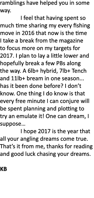 ramblings have helped you in some way. I feel that having spent so much time sharing my every fishing move in 2016 th...