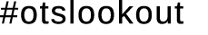#otslookout