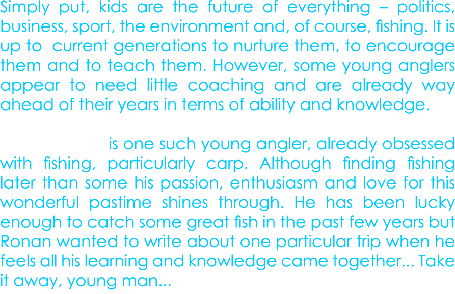 Simply put, kids are the future of everything – politics, business, sport, the environment and, of course, fishing. I...
