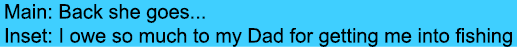 Main: Back she goes... Inset: I owe so much to my Dad for getting me into fishing