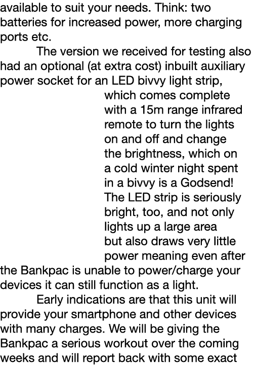 available to suit your needs. Think: two batteries for increased power, more charging ports etc.  The version we rece...