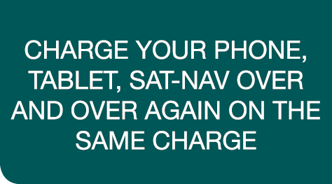 charge your phone, tablet, sat-nav over and over again on the same charge