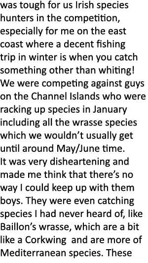 was tough for us Irish species hunters in the competition, especially for me on the east coast where a decent fishing...