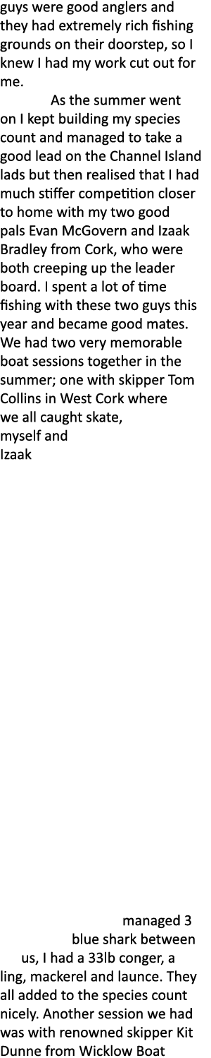 guys were good anglers and they had extremely rich fishing grounds on their doorstep, so I knew I had my work cut out...